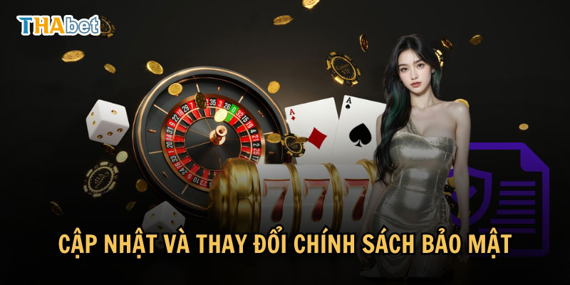 Chính sách bảo mật Cập nhật và thay đổi chính sách bảo mật tại Thabet77
